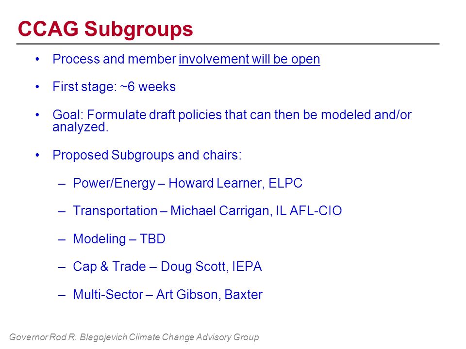 CCAG Subgroups Process and member involvement will be open First stage: ~6 weeks Goal: Formulate draft policies that can then be modeled and/or analyzed.