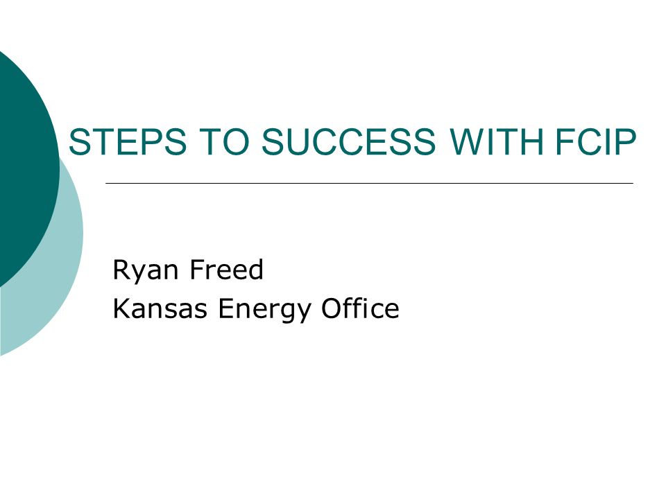 STEPS TO SUCCESS WITH FCIP Ryan Freed Kansas Energy Office