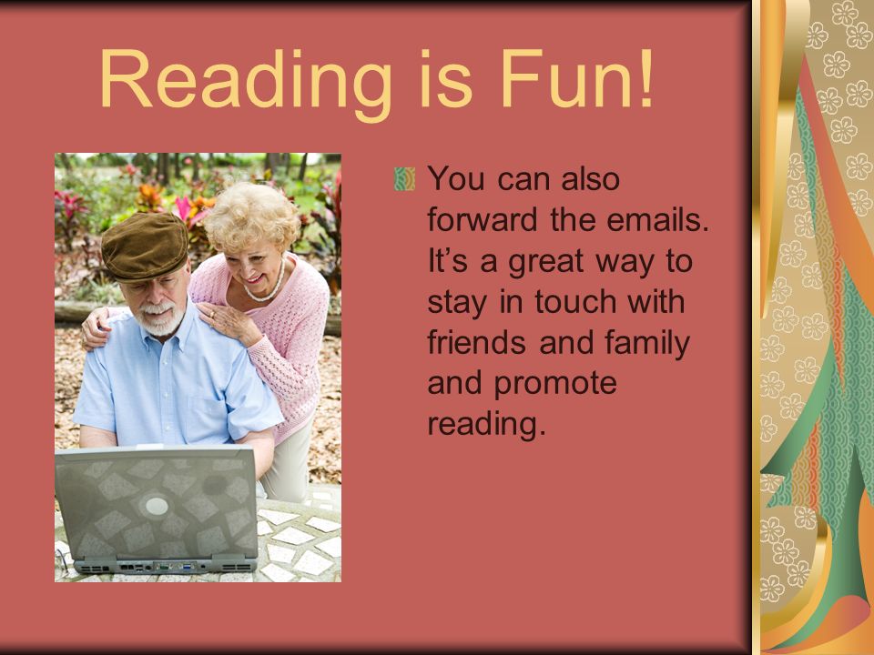 Reading is Fun. You can also forward the  s.