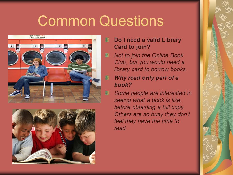Common Questions Do I need a valid Library Card to join.