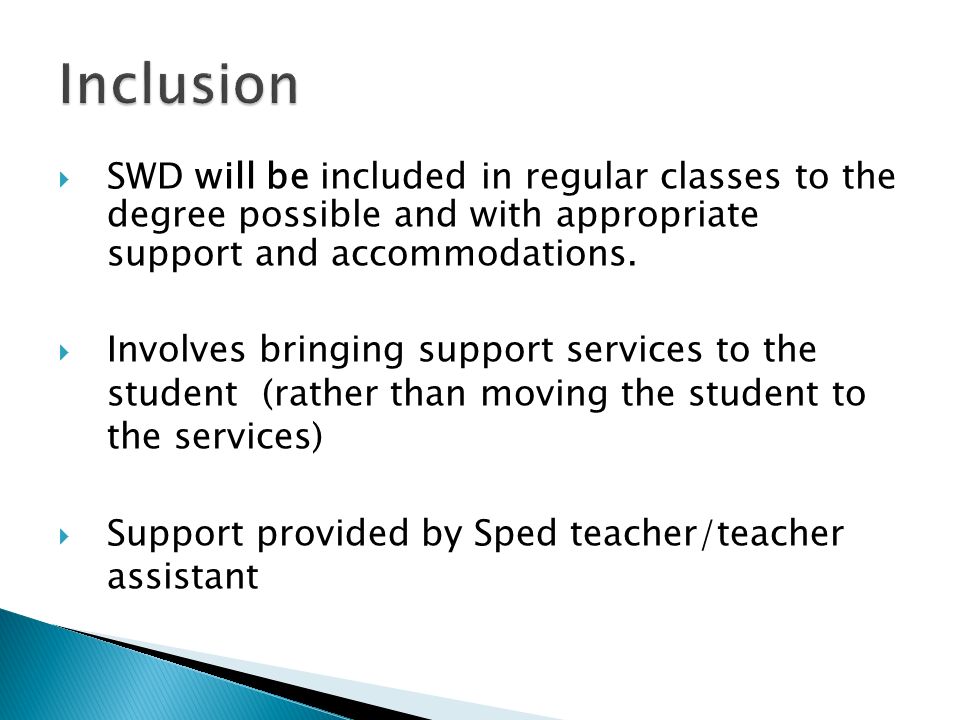 SWD will be included in regular classes to the degree possible and with appropriate support and accommodations.