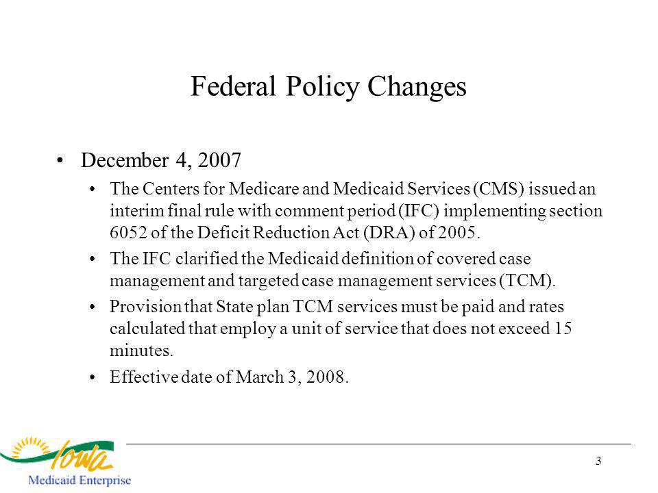3 December 4, 2007 The Centers for Medicare and Medicaid Services (CMS) issued an interim final rule with comment period (IFC) implementing section 6052 of the Deficit Reduction Act (DRA) of 2005.