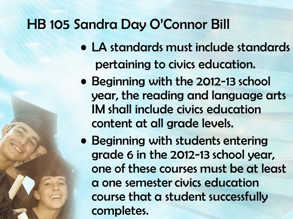 HB 105 Sandra Day OConnor Bill LA standards must include standards pertaining to civics education.