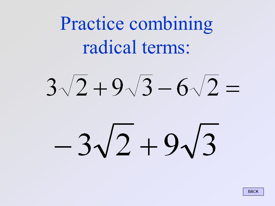 Practice combining radical terms: BACK