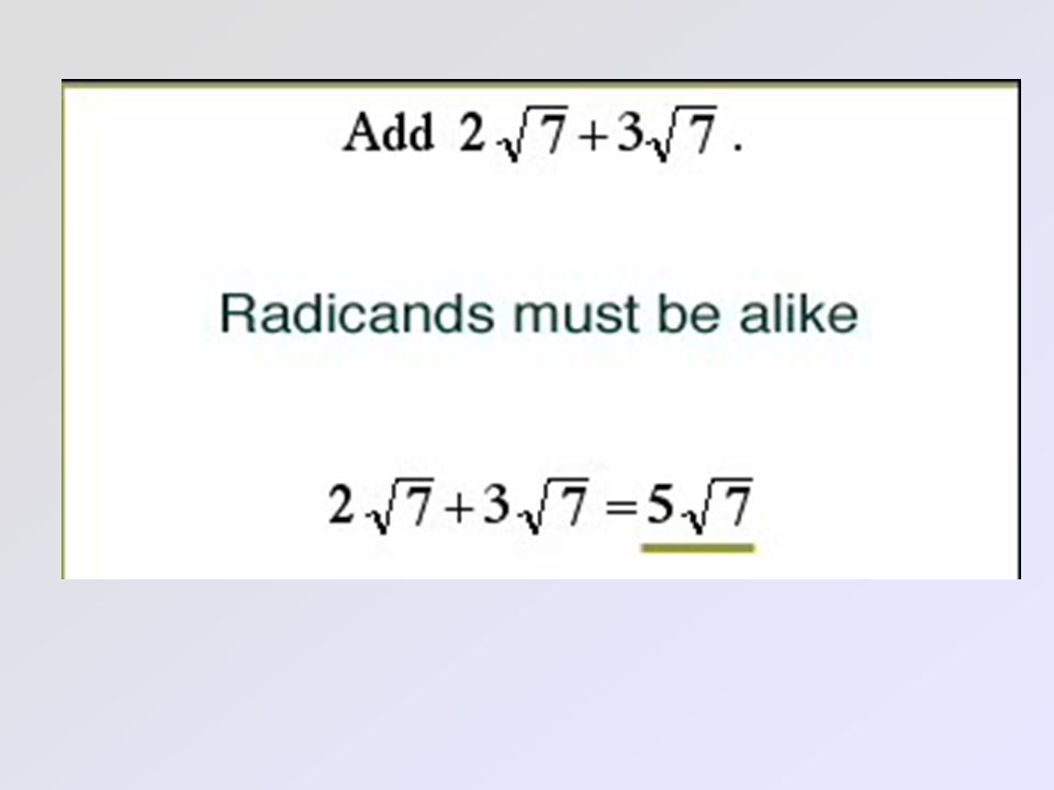 Adding or subtracting radicals is very similar to adding & subtracting like terms.