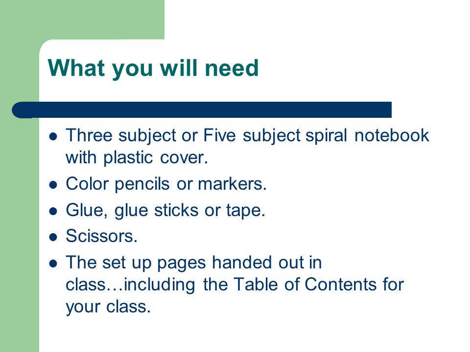 What you will need Three subject or Five subject spiral notebook with plastic cover.
