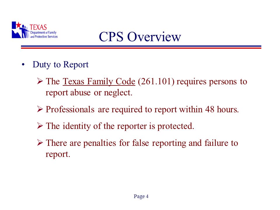 Page 4 Duty to Report The Texas Family Code ( ) requires persons to report abuse or neglect.