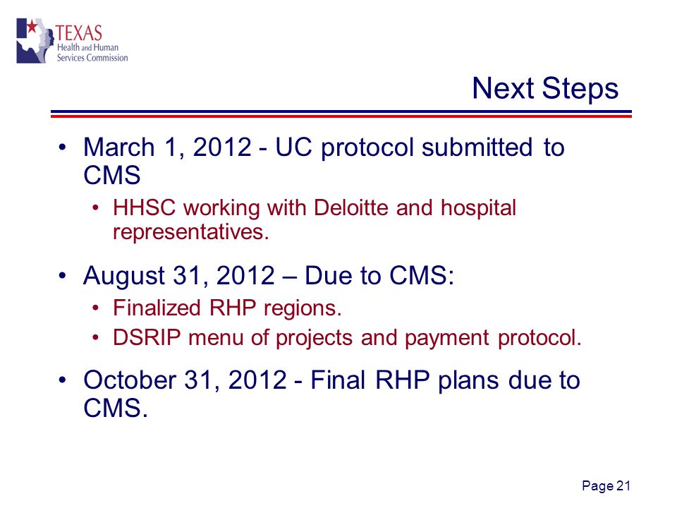 Page 21 Next Steps March 1, UC protocol submitted to CMS HHSC working with Deloitte and hospital representatives.
