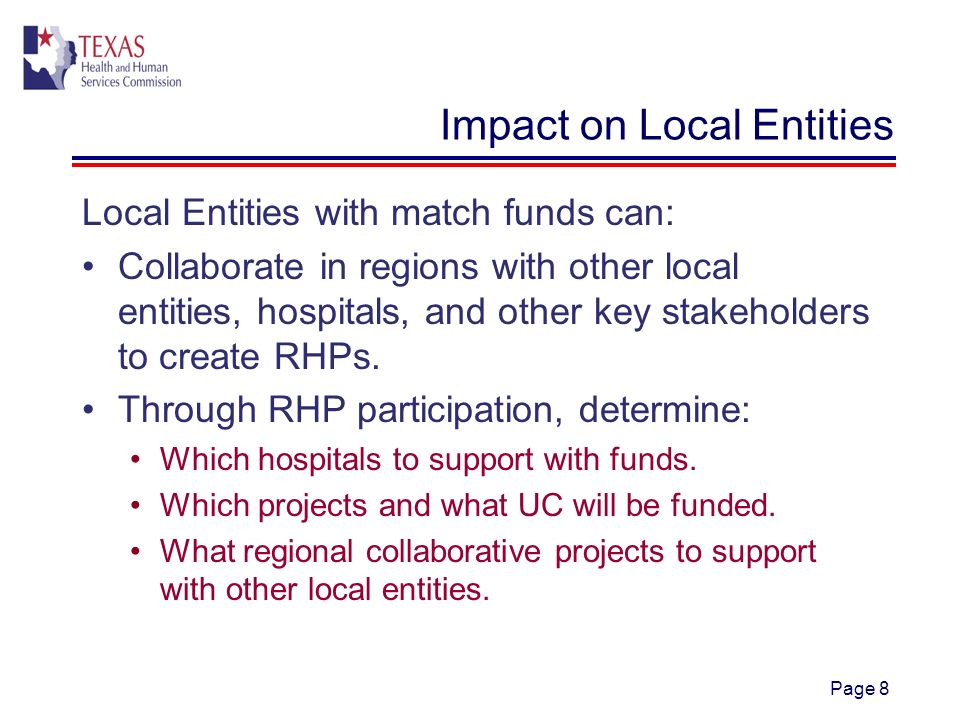 Page 8 Impact on Local Entities Local Entities with match funds can: Collaborate in regions with other local entities, hospitals, and other key stakeholders to create RHPs.