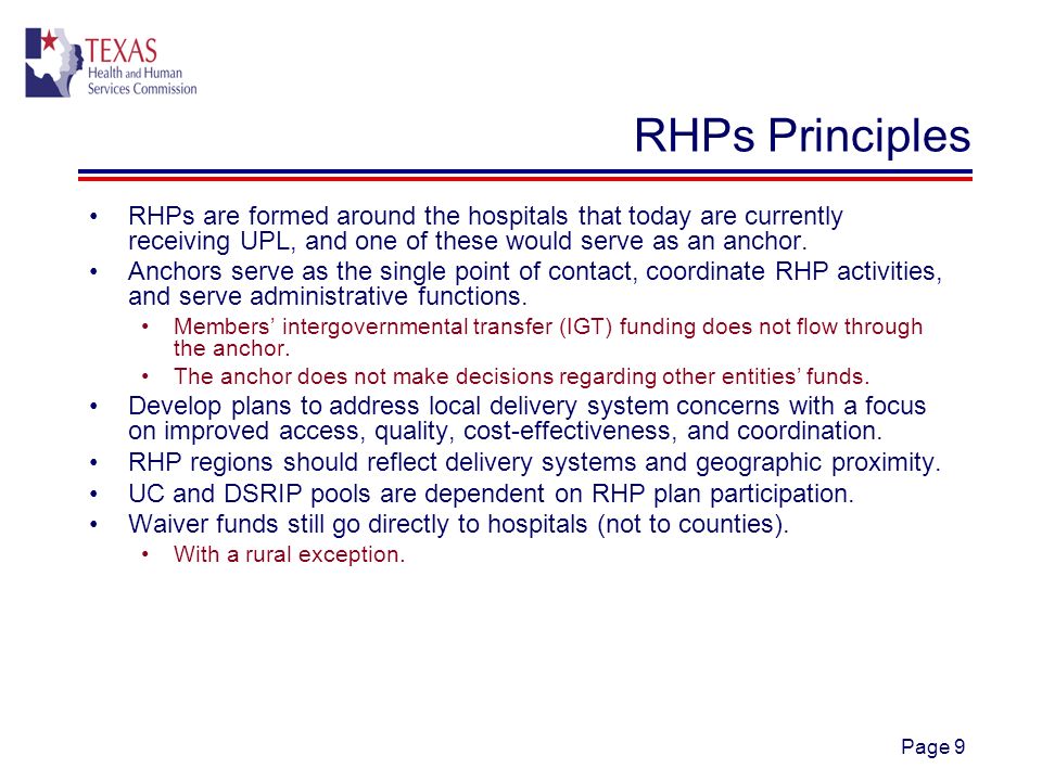 Page 9 RHPs Principles RHPs are formed around the hospitals that today are currently receiving UPL, and one of these would serve as an anchor.
