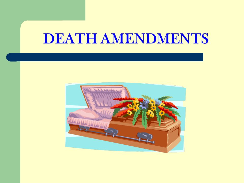DEATH AMENDMENTS