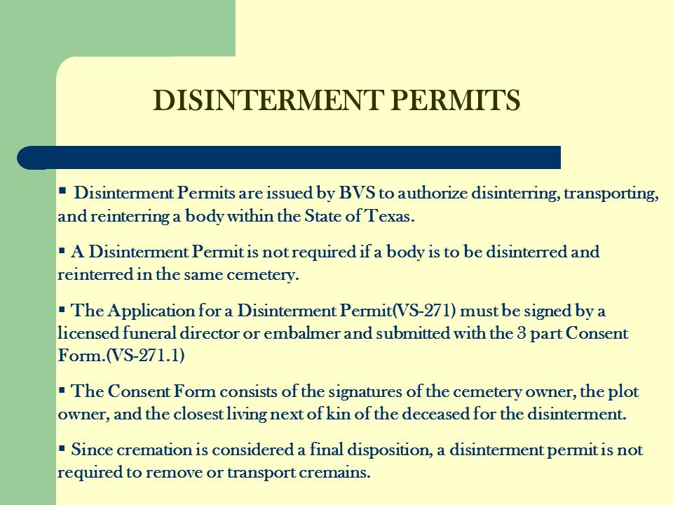 DISINTERMENT PERMITS Disinterment Permits are issued by BVS to authorize disinterring, transporting, and reinterring a body within the State of Texas.