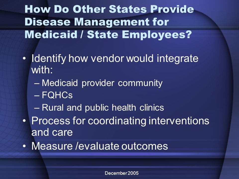 December 2005 How Do Other States Provide Disease Management for Medicaid / State Employees.