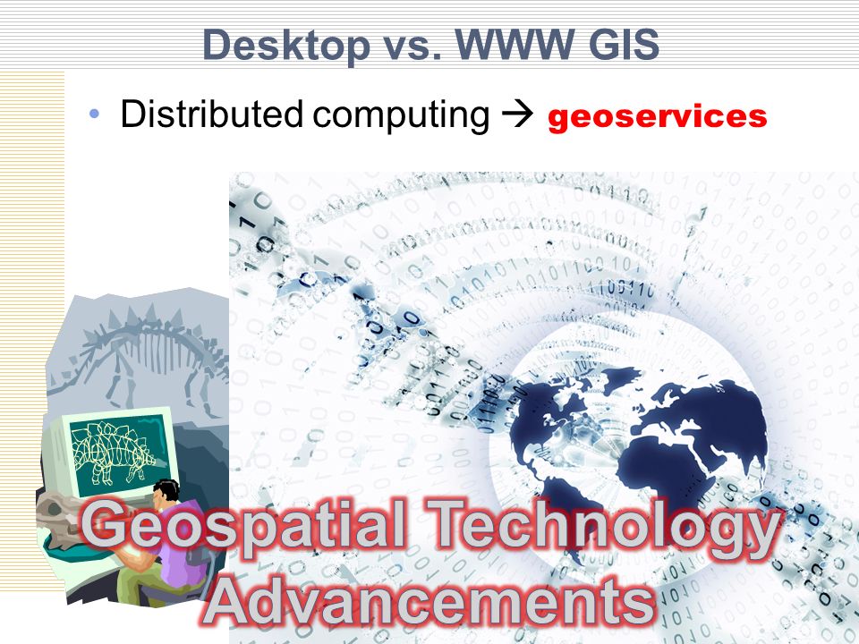 Desktop vs. WWW GIS Distributed computing geoservices