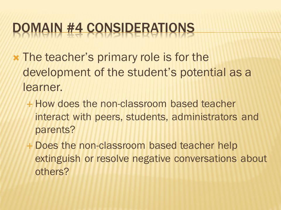 The teachers primary role is for the development of the students potential as a learner.