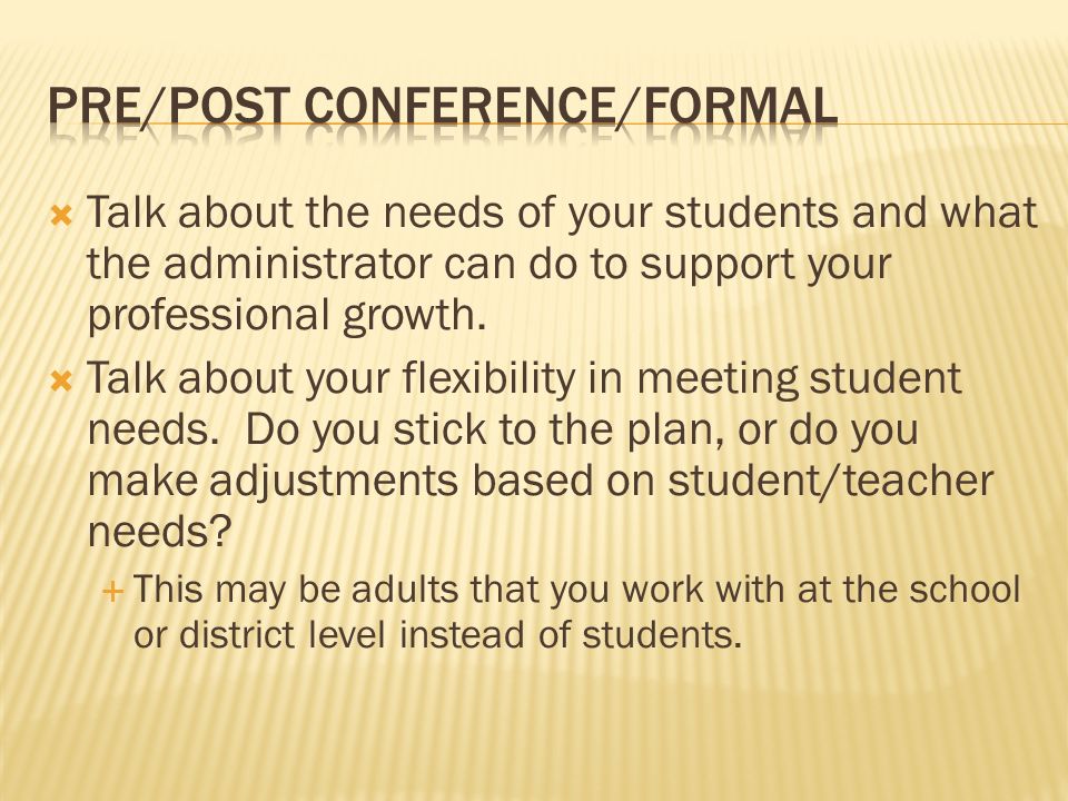 Talk about the needs of your students and what the administrator can do to support your professional growth.