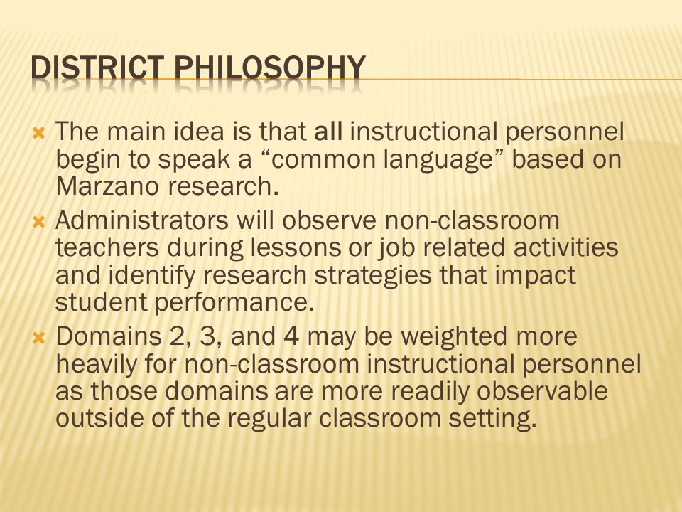 The main idea is that all instructional personnel begin to speak a common language based on Marzano research.