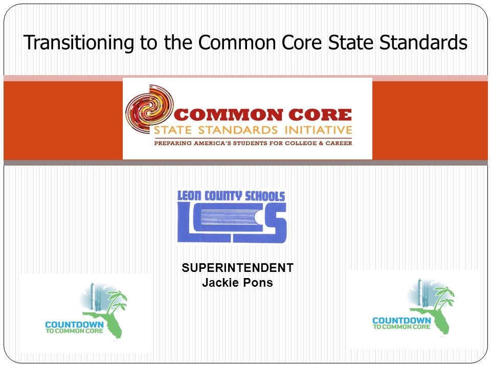 Transitioning to the Common Core State Standards SUPERINTENDENT Jackie Pons