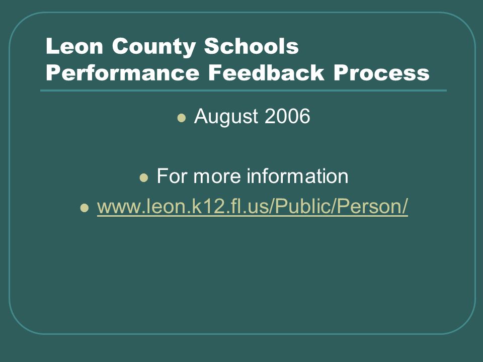 Leon County Schools Performance Feedback Process August 2006 For more information