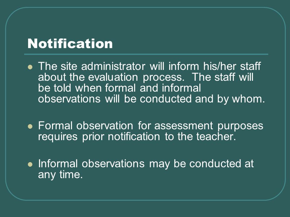 Notification The site administrator will inform his/her staff about the evaluation process.