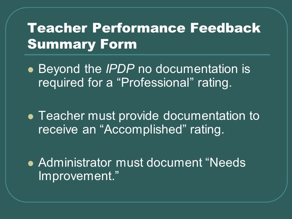 Teacher Performance Feedback Summary Form Beyond the IPDP no documentation is required for a Professional rating.