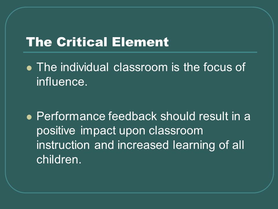 The Critical Element The individual classroom is the focus of influence.