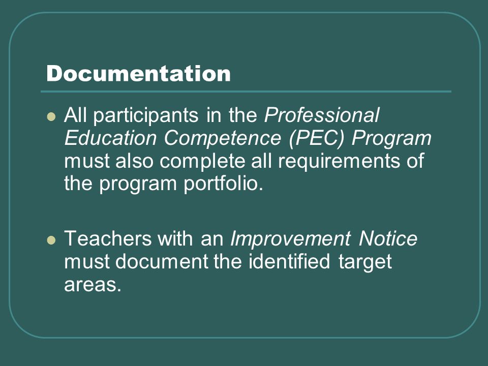 Documentation All participants in the Professional Education Competence (PEC) Program must also complete all requirements of the program portfolio.