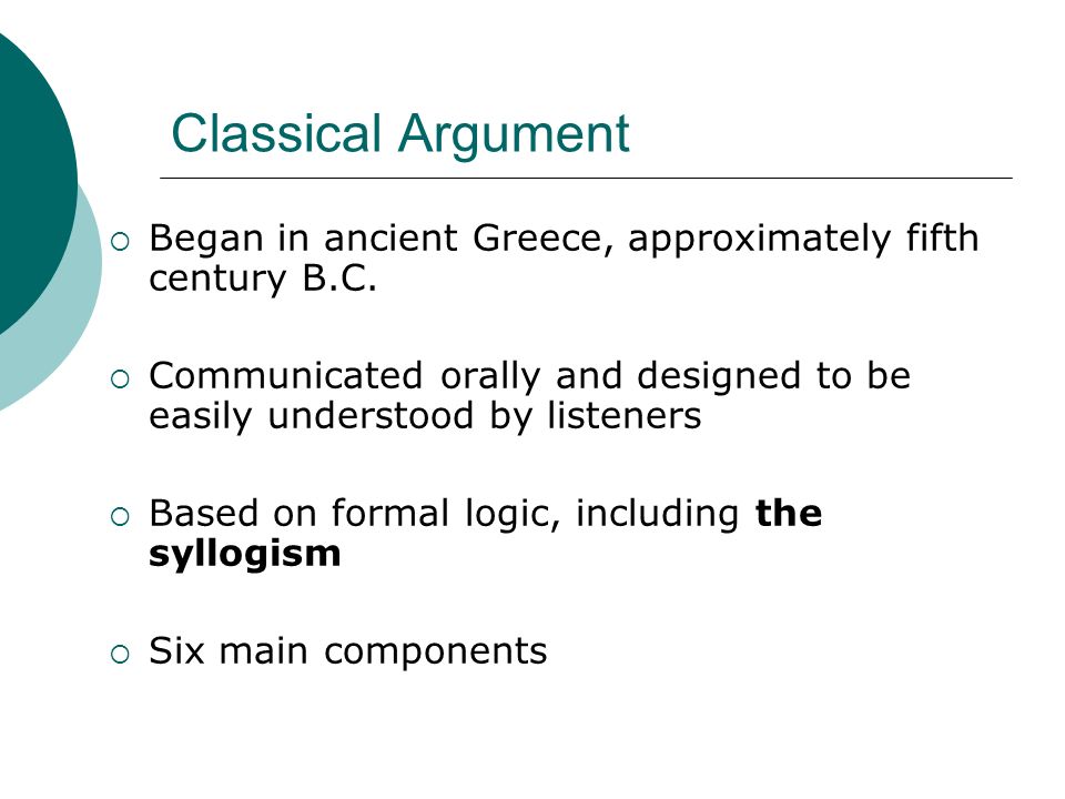 Classical Argument Began in ancient Greece, approximately fifth century B.C.