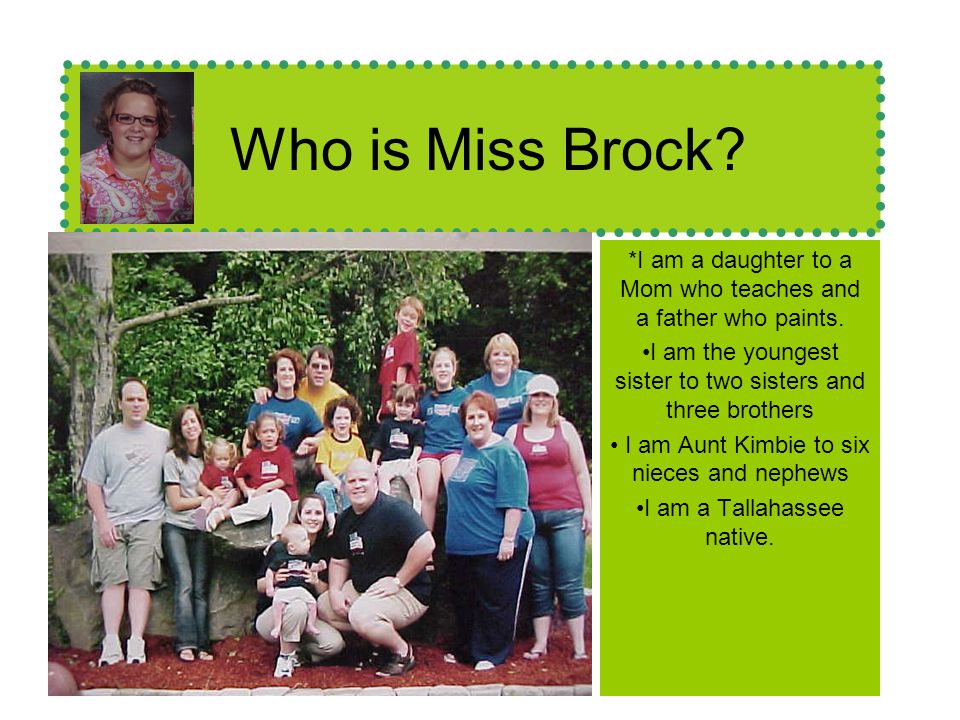 Who is Miss Brock. *I am a daughter to a Mom who teaches and a father who paints.
