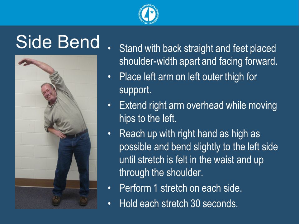 Side Bend Stand with back straight and feet placed shoulder-width apart and facing forward.