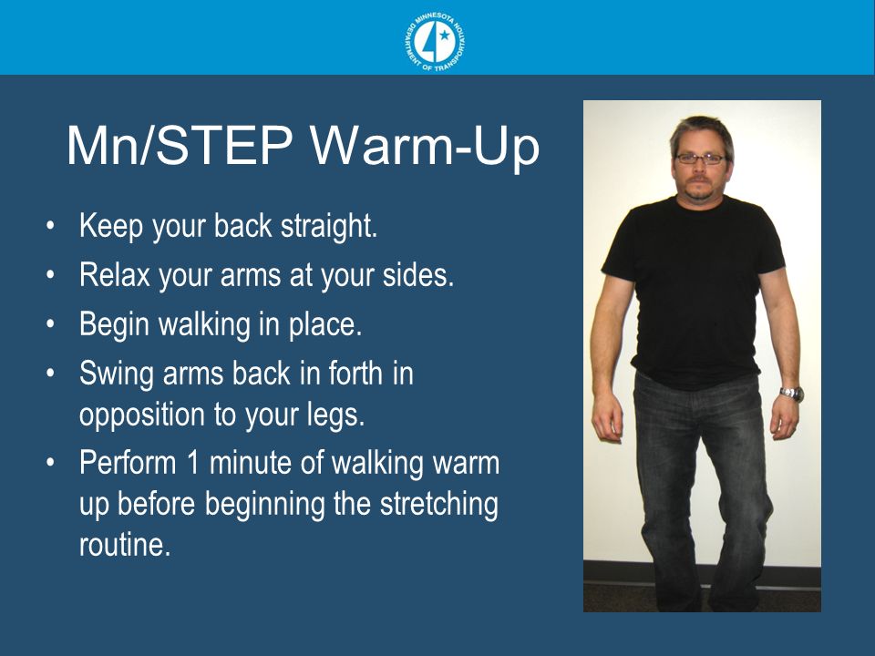 Mn/STEP Warm-Up Keep your back straight. Relax your arms at your sides.