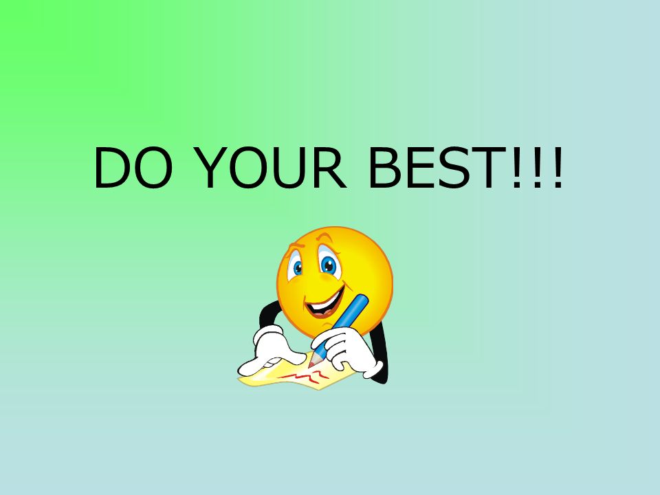 DO YOUR BEST!!!