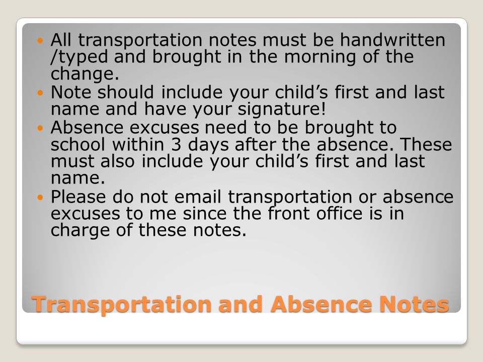 Transportation and Absence Notes All transportation notes must be handwritten /typed and brought in the morning of the change.