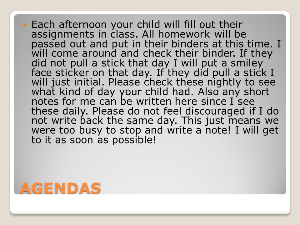 AGENDAS Each afternoon your child will fill out their assignments in class.