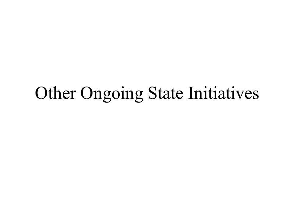 Other Ongoing State Initiatives