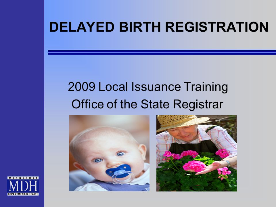 DELAYED BIRTH REGISTRATION 2009 Local Issuance Training Office of the State Registrar
