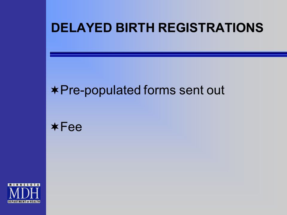 DELAYED BIRTH REGISTRATIONS Pre-populated forms sent out Fee