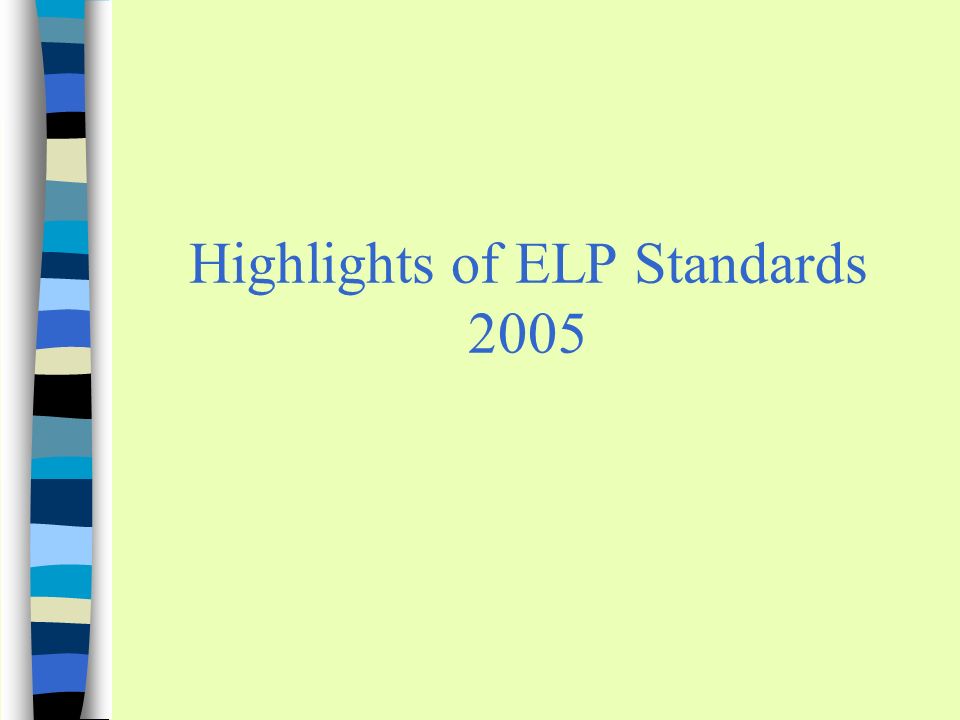 Highlights of ELP Standards 2005