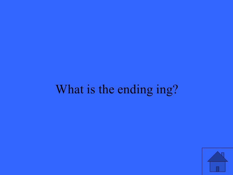 35 What is the ending ing