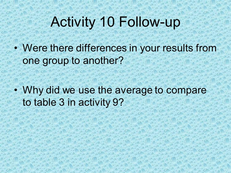 Activity 10 Follow-up Were there differences in your results from one group to another.