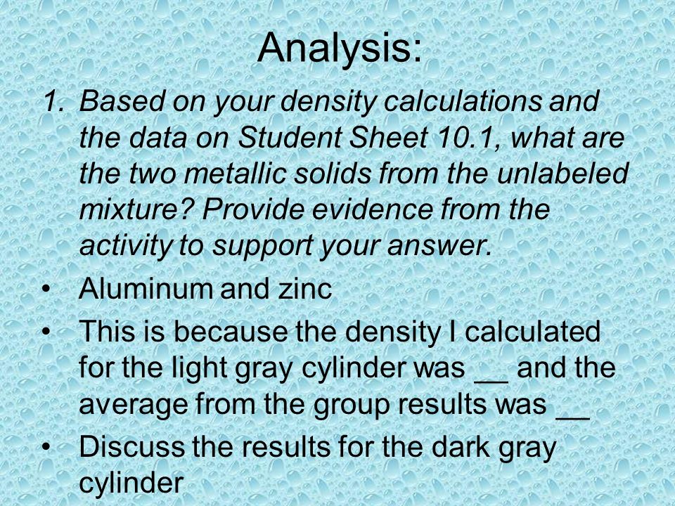 Analysis: 1.Based on your density calculations and the data on Student Sheet 10.1, what are the two metallic solids from the unlabeled mixture.