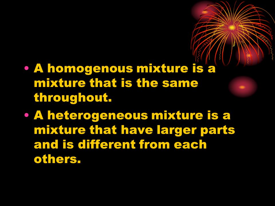 MIXTURES. Have you ever made a mixture? How do you make a mixture? What  type of mixture did you make? Did you know that there is more to a mixture  than. -