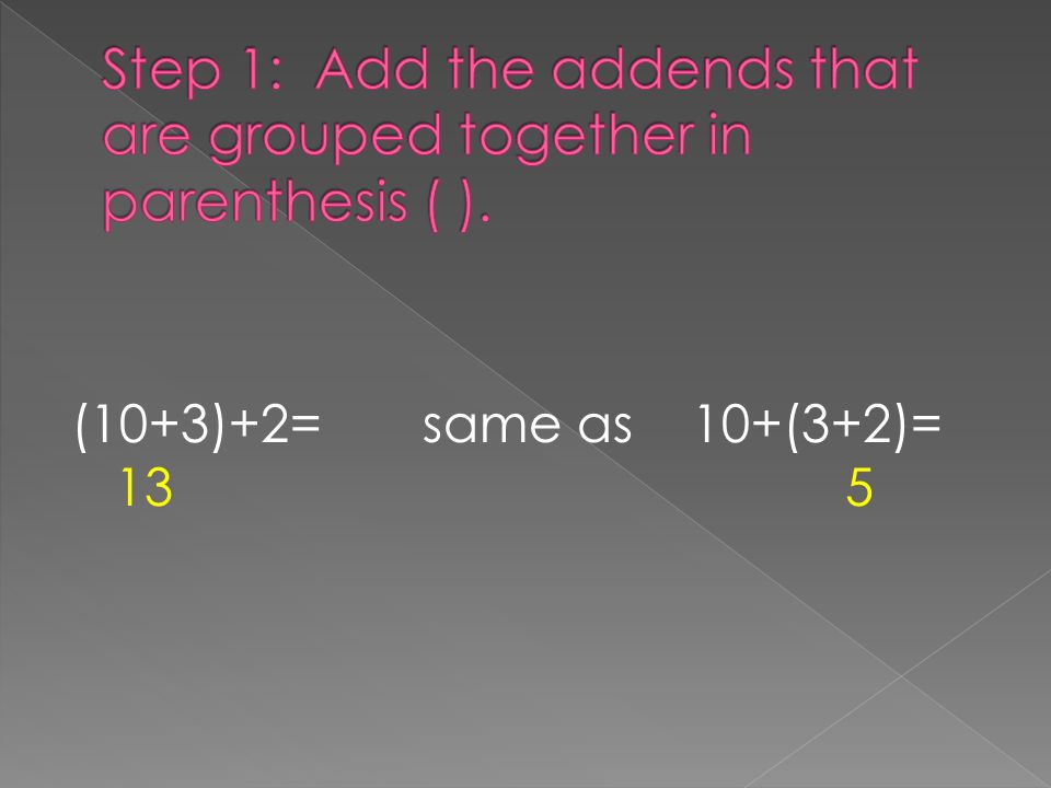 (10+3)+2= same as 10+(3+2)= 13 5