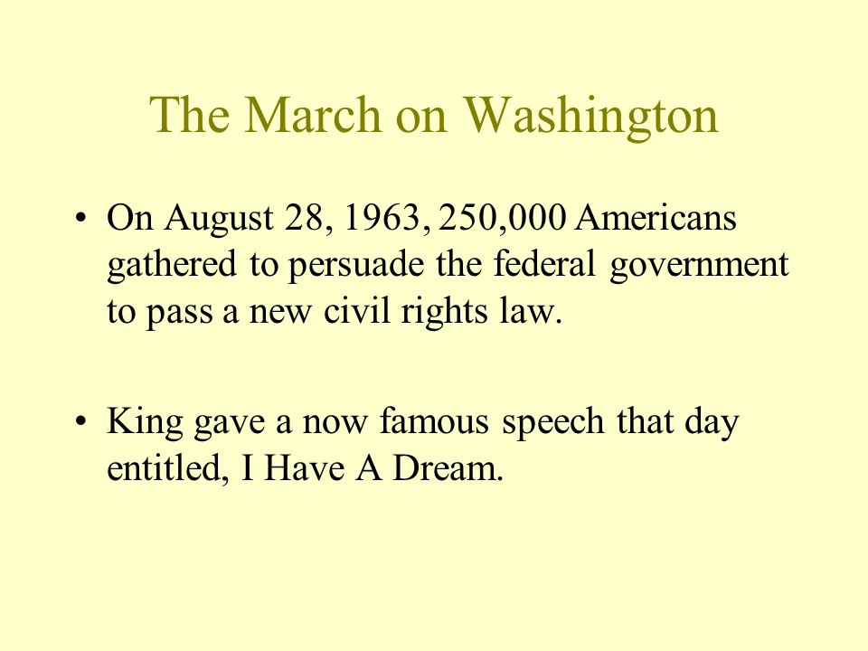 The March on Washington On August 28, 1963, 250,000 Americans gathered to persuade the federal government to pass a new civil rights law.