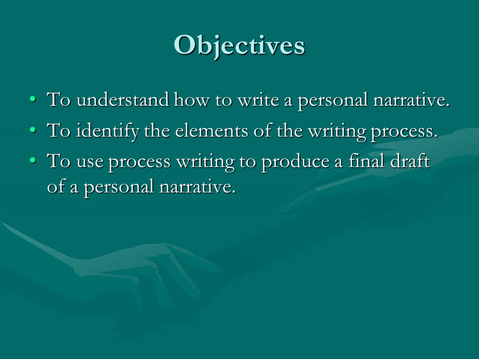 Objectives To understand how to write a personal narrative.To understand how to write a personal narrative.