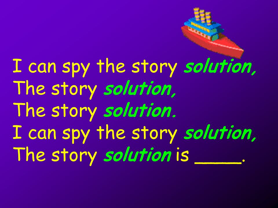 I can spy the story solution, The story solution, The story solution.