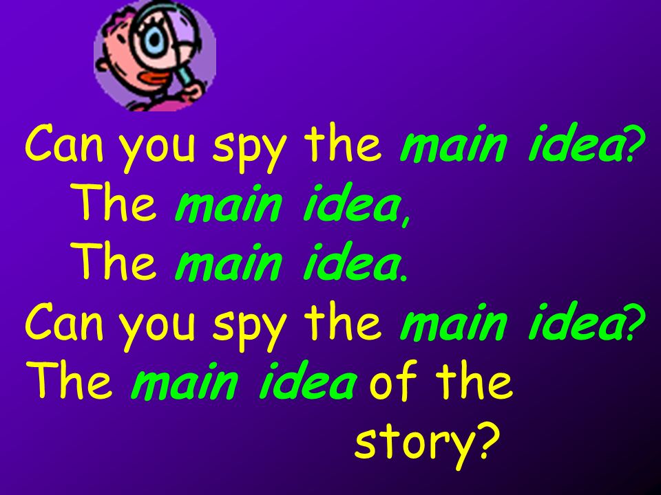 Can you spy the main idea. The main idea, The main idea.