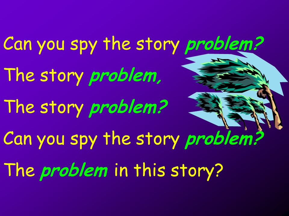 Can you spy the story problem. The story problem, The story problem.