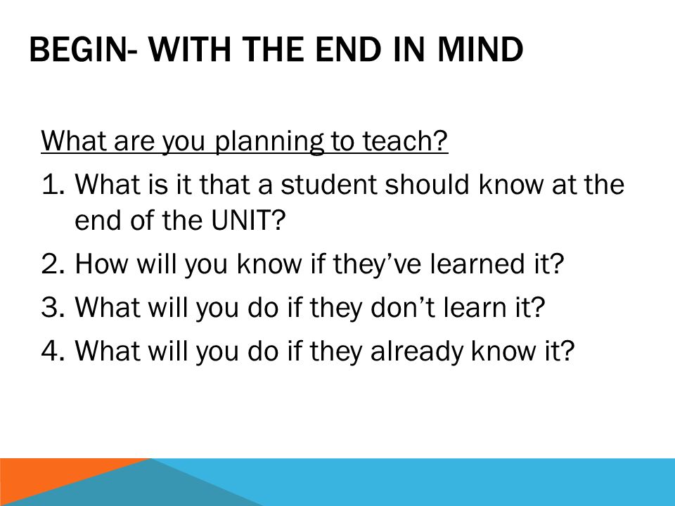 BEGIN- WITH THE END IN MIND What are you planning to teach.