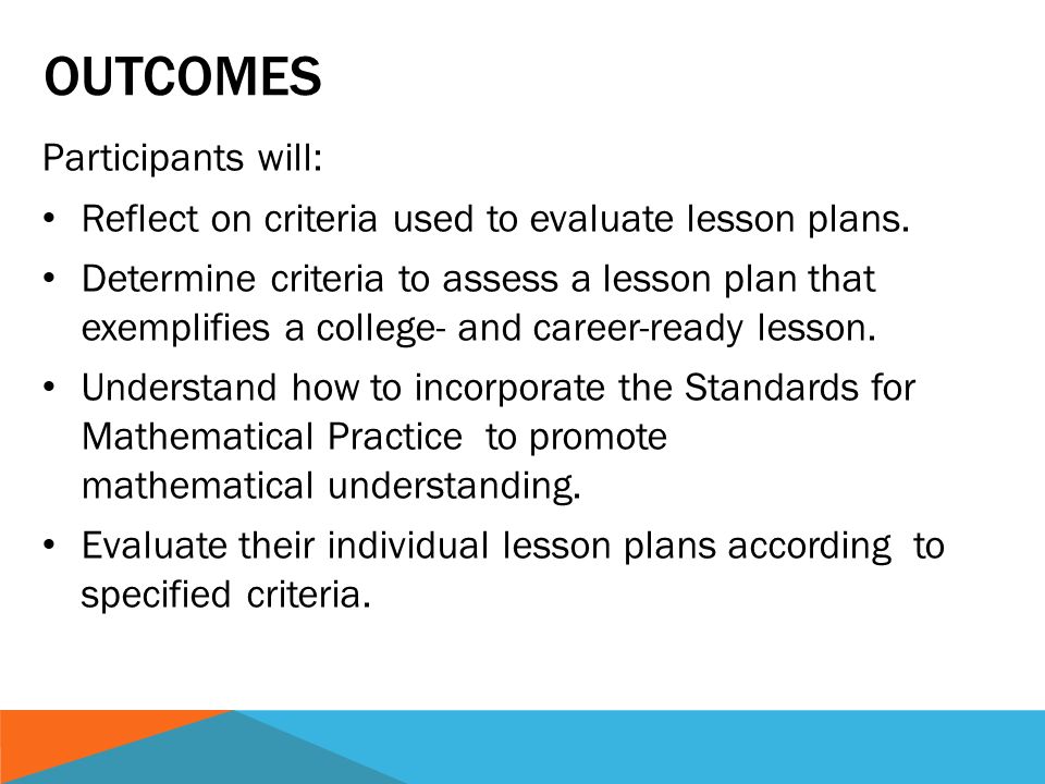 OUTCOMES Participants will: Reflect on criteria used to evaluate lesson plans.